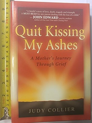 Quit Kissing My Ashes: A Mother's Jou..., Collier, Judy
