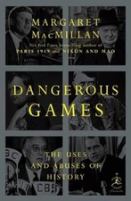 Dangerous Games: The Uses and Abuses of History (Modern Library Chro - GOOD