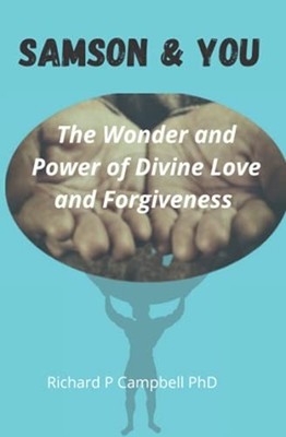 Samson and You: the Wonder & Power of Divine Love & For -  NEW Richard P Campb 2