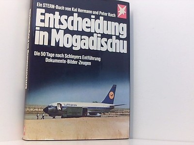 Entscheidung in Mogadischu - Die 50 Tage nach Schleyers Entführung: Dokumente - 