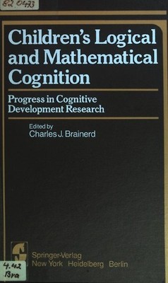 Childrens Logical and Mathematical Cognition: Progress in Cognitive Development