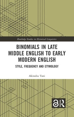Binomials in Late Middle English to Early Modern English: Style, Frequency and E