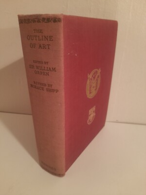 The Outline of Art, Sir William Orpen & Horace Shipp. 1952 Hardback Reprint 