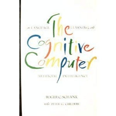 The Cognitive Computer : On Language, Learning, and Artificial In
