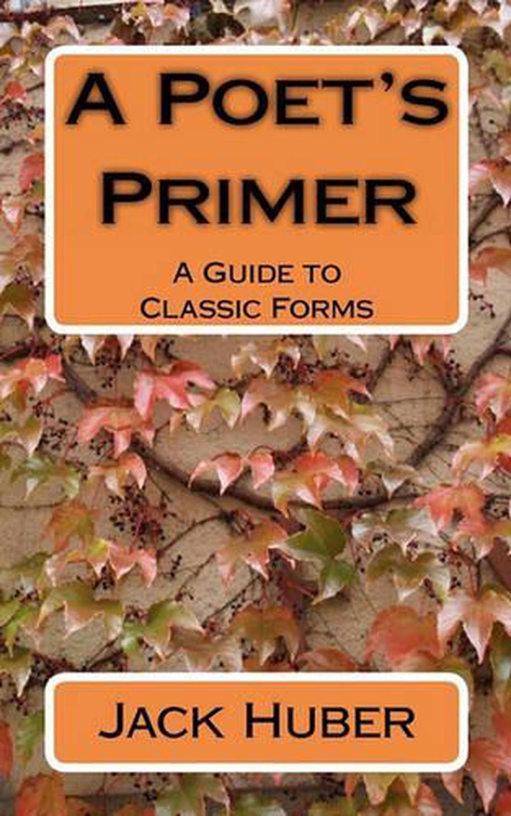A Poet's Primer: A Guide to Classic Forms by Jack Huber (English) Paperback Book