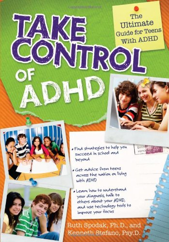 Take Control of ADHD: The Ultimate Guide for Teens With ADHD: 0 - Spodak, Ruth