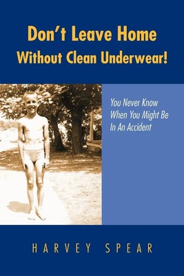 Harvey Spear | Don't Leave Home Without Clean Underwear! | Taschenbuch (2007)