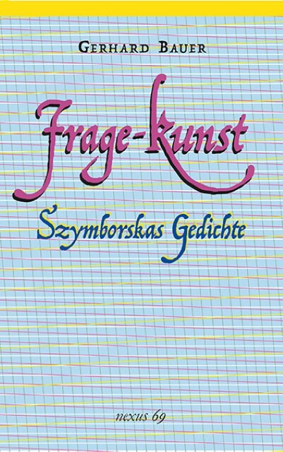 Frage-Kunst: Wislawa Szymborskas Gedichte (Nexus), Gerhard Bauer - Gerhard Bauer