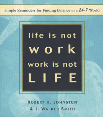 Life Is Not Work, Work Is Not Life: Simple Reminders for Finding Balance  - GOOD
