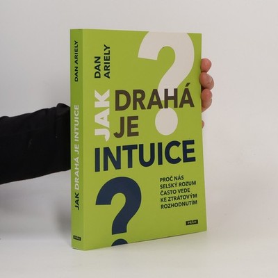 Jak drahá je intuice : proč nás selský rozum často vede ke ztrátovým...
