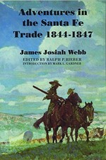 ADVENTURES IN THE SANTA FE TRADE, 1844-1847 By James Josiah Webb & Ralph P. VG