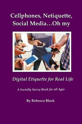 Cellphones, Netiquette, Social Media...Oh my: Digital Etiquette for Real Life by