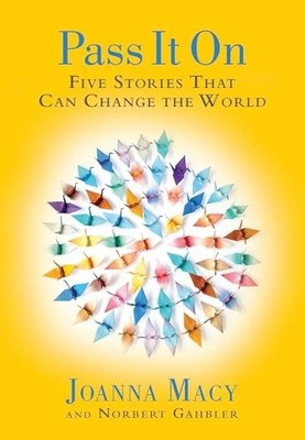 Pass It On: Five Stories That Can Change ... by Joanna Macy Paperback / softback