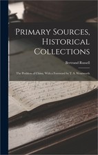 Primary Sources, Historical Collections: The Problem of China, With a Foreword b