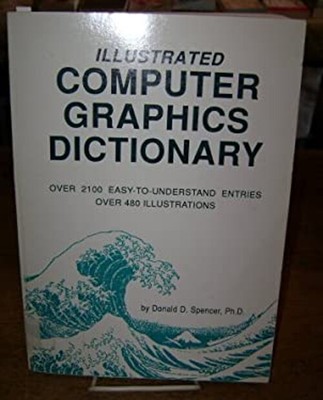 Illustrated Computer Graphics Dictionary Paperback Donald D. Spen