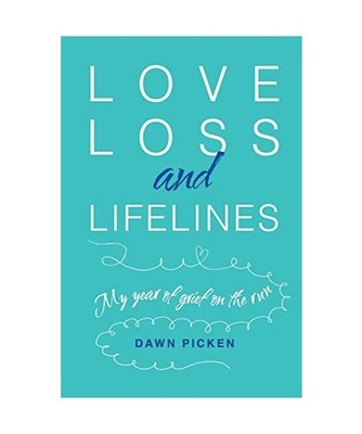 Love, Loss and Lifelines: My Year of Grief on the Run, Dawn Picken