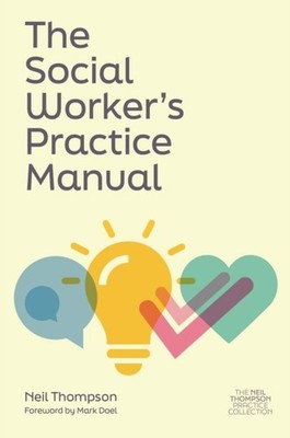 The Social Worker's Practice Manual by Neil Thompson (Paperback Book)