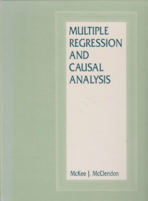 Multiple Regression and Causal Analysis by McKee McClendon