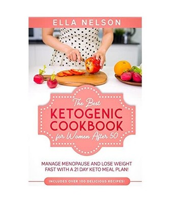 The Best Ketogenic Cookbook for Women After 50: Manage Menopause and Lose Weight