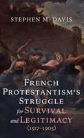Stephen M. Davis | French Protestantism's Struggle For Survival And...