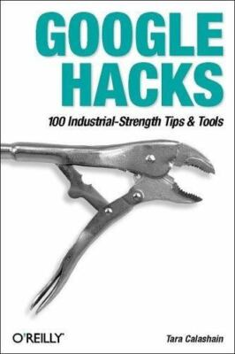 Google Hacks 100 Industrial-Strength Tips & Tools Tara Calishain, Rael Dornfest