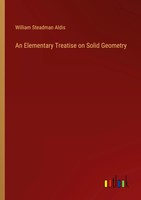 William Steadman Aldis | An Elementary Treatise On Solid Geometry | Taschenbuch