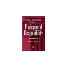 The Paralegal's Guide to Professional Responsibility by Arthur Garwin