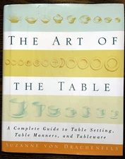 The Art of the Table: A Complete Guide to Table Setting, Table Manners, and