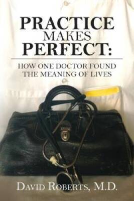 Practice Makes Perfect:: How One Doctor Found the Meaning of Lives - GOOD