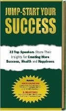Jump-Start Your Success: 23 Top Speakers Share Their Insights for Creating M...