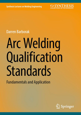Arc Welding Qualification Standards: Fundamentals and Application (Synthesis Lec