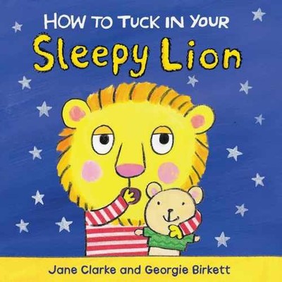 How to Tuck in Your Sleepy Lion - Board book, by Clarke Jane - Very Good q