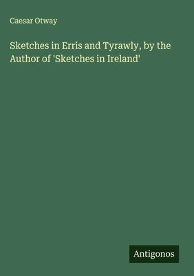 Caesar Otway | Sketches in Erris and Tyrawly, by the Author of 'Sketches in...