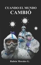 cuando el mundo cambio: cr?nicas de vida ( la pandemia y las experiencias vivida