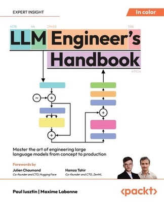 LLM Engineer's Handbook: Master the art of engineering large language models fro