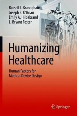 Humanizing Healthcare - Human Factors for Medical Device Design by Branaghan
