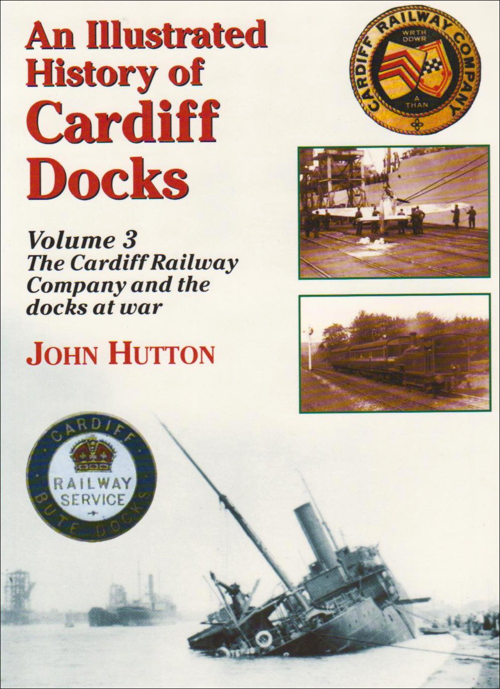 An Illustrated History of Cardiff Docks: Cardiff Railway Company and the Docks a