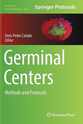 Germinal Centers: Methods and Protocols by Dinis Pedro Calado (English) Hardcove