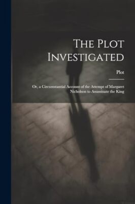 Plot - Investigated  Or a Circumstantial Account of the Attempt of Ma - X555z