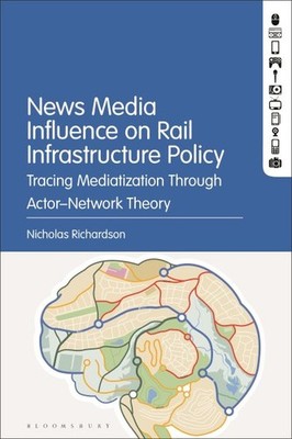 News Media Influence on Rail Infrastructure Policy : Tracing Mediatization Th...