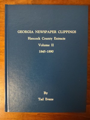 Georgia Newspaper Clippings Hancock Co. Extracts Volume 2 1845-1890, Tad Evans