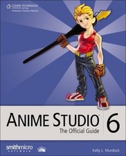 Anime Studio 6: The Official Guide by Kelly L. Murdock