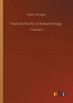 Poetical Works of Robert Bridge: Volume 3 by Robert Bridges (Paperback, 2020)