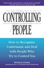 Controlling People: How to Recognize, Understand, and Deal with People W...