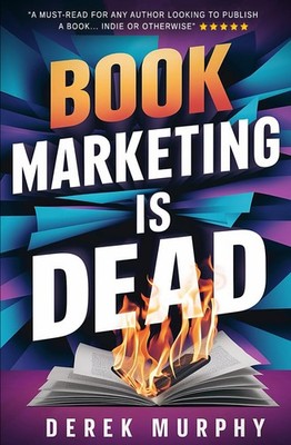 Book Marketing is Dead: Book Promotion Secrets You MUST Know BEFORE You Publ...