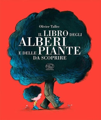 Das Buch der Bäume und Pflanzen zum Entdecken. Ediz. Olivier Talle Colori