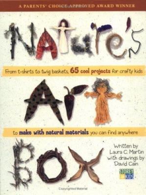 Nature's Art Box : From T-Shirts to Twig Baskets, 65 Cool Projects for Crafty...