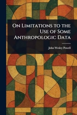 On Limitations to the Use of Some Anthropologic Data -  NEW John Wesley Pow 2025