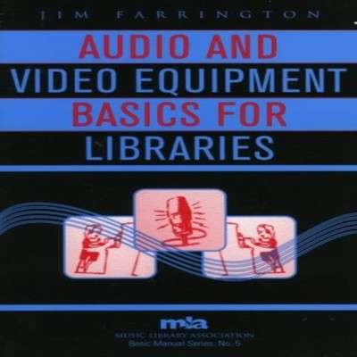 Audio and Video Equipment Basics for Libraries Jim Farrington Pap