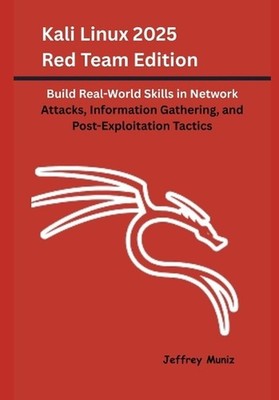 Kali Linux 2025 Red Team Edition: Build Real-World Skills in Network Attacks, In